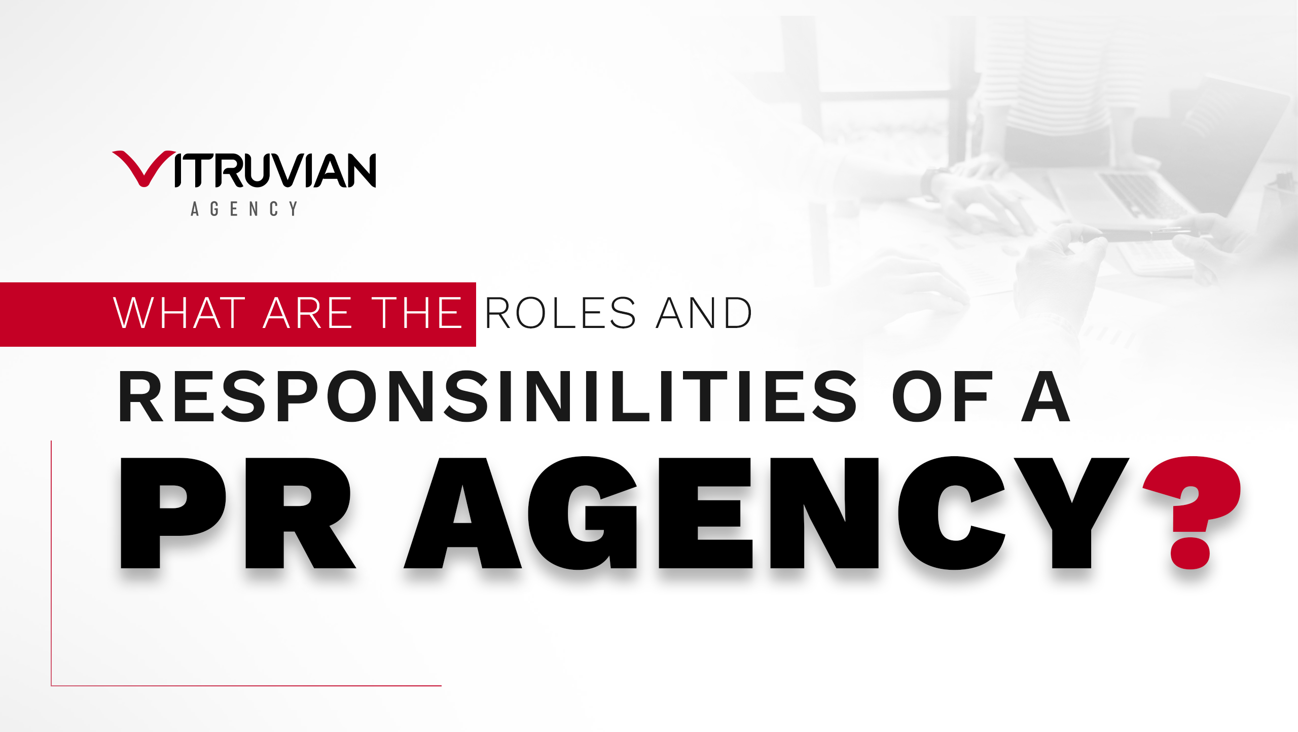 What <span>Are The Roles</span> And <i>Responsibilities Of A PR Agency?</i>
